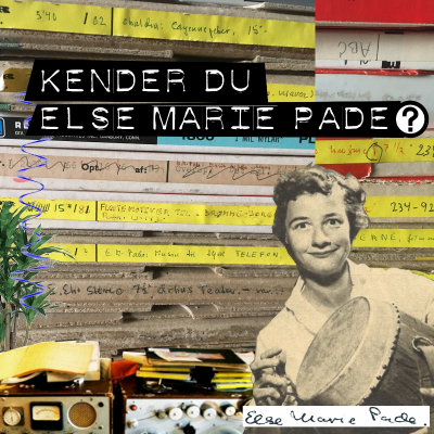 Kender du Else Marie Pade?
